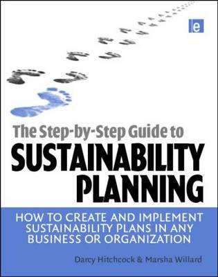 The Step-by-Step Guide to Sustainability Planning: How to Create and Implement Sustainability Plans in Any Business or Organization