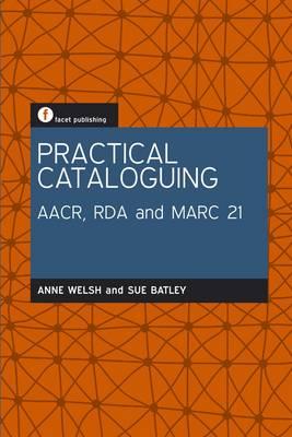 Practical Cataloguing: AACR, RDA and MARC21