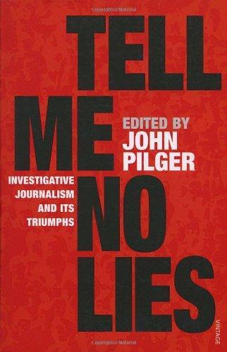 Tell Me No Lies: Investigative Journalism and Its Triumphs 