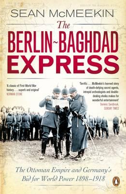 Berlin-Baghdad Express: The Ottoman Empire and Germany's Bid for World Power, 1898-1918 (French Edition)