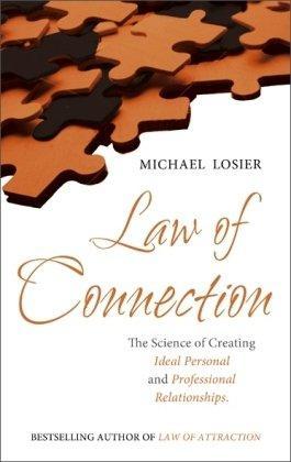 THE LAW OF CONNECTION - THE SCIENCE OF CREATING IDEAL PERSONAL AND PROFESSIONAL RELATIONSHIPS