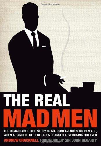 Real Mad Men: The Remarkable True Story of Madison Avenue's Golden Age 
