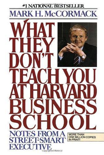 What They Don't Teach You At Harvard Business School: Notes From A Street-Smart Executive 