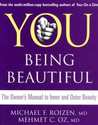 You: Being Beautiful: The Owner's Manual to Inner and Outer Beauty