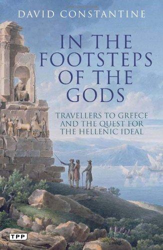 In the Footsteps of the Gods: Travellers to Greece and the Quest for the Hellenic Ideal