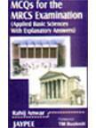 MCQS FOR THE MRCS EXAMINATION (APPLIED BASIC SCIENCES WITH EXPLANATORY ANSWER), 2004