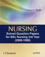 Nursing Solved Question Papers for BSc Nursing 3rd Year (2009-1999)