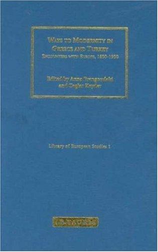 Ways to Modernity in Greece and Turkey: Encounters with Europe, 1850 -1950 (Library of European Studies)