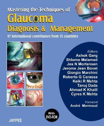 Mastering the Techniques of Glaucoma Diagnosis and Management with DVD-ROM (Complete Book Available in PDF Format)