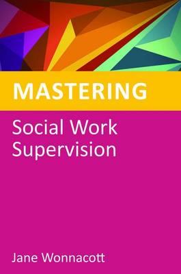 Mastering Social Work Supervision (Mastering Social Work Skills)