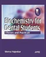 BIOCHEMISTRY FOR DENTAL STUDENTS (THEORY & PRACTICAL),2007