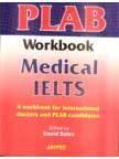 PLAB WORKBOOK MEDICAL IELTS A WORKBOOK FOR INTERNATIONAL DOCTORS AND PLAB CANDIDATES, 2005