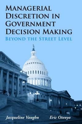 Managerial Discretion in Government Decision Making