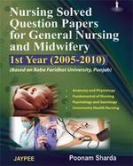 Nursing Solved Question Papers for General Nursing and Midwifery 1st Year (2005 – 2010) 1st Edition