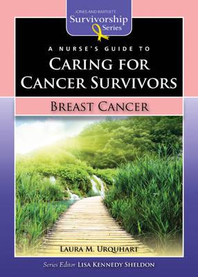 A Nurse's Guide to Caring for Cancer Survivors: Breast Cancer (Jones & Bartlett Survivorship Series) (Jones and Bartlett Survivorship Series)