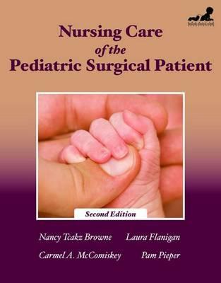 Nursing Care of the Pediatric Surgical Patient (Browne, Nursing Care of the Pediatric Surgical Patient)