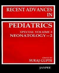 Recent Advances in Pediatrics, Special Volume 5, Volume 2 ; Neonatology