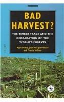 Bad Harvest: The Timber Trade and the Degradation of Global Forests