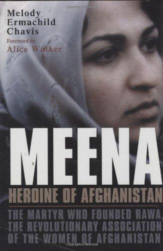 Meena, Heroine of Afghanistan: The Martyr Who Founded RAWA, the Revolutionary Association of the Women of Afghanistan 