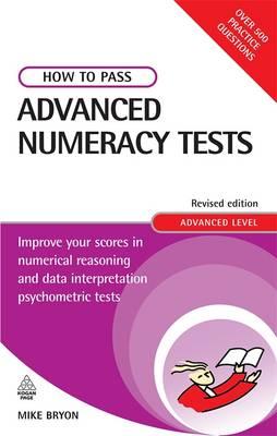 How to Pass Advanced Numeracy Tests: Improve Your Scores in Numerical Reasoning and Data Interpretation Psychometric Tests