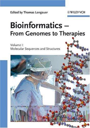 Bioinformatics - From Genomes to Therapies: Volume 1: The Building Blocks: Molecular Sequences and Structures; Volume 2: Getting at the Inner Workings: Molecular Interactions; Volume 3: The Holy Grail: Molecular Function, 3-Volume Set