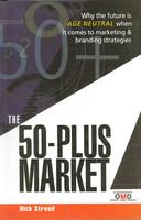 The 50 Plus Market: Why the future is Age Neutral When it Comes to Marketing & Branding Strategies