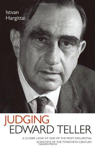 Judging Edward Teller: A Closer Look at One of the Most Influential Scientists of the Twentieth Century
