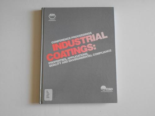 Industrial Coatings: Properties, Applications Quality, and Environmental Compliance : Proceedings of the Asm/Esd Advanced Coatings Technology Confer