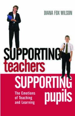 Supporting Teachers Supporting Pupils: The Emotions of Teaching and Learning