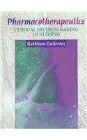 Pharmacotherapeutics: Clinical Decision-Making in Nursing
