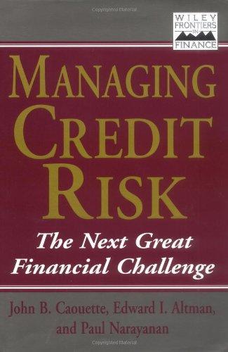 Managing Credit Risk: The Next Great Financial Challenge (Frontiers in Finance Series) 