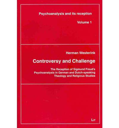 Controversy and Challenge: The Reception of Sigmund Freud's Psychoanalysis in German and Dutch-speaking Theology and Religious Studies (Freud und seine Rezeption)