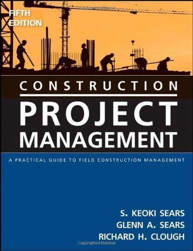 Construction Project Management: A Practical Guide to Field Construction Management 