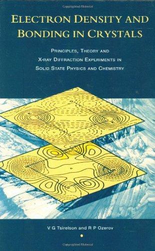 Electron Density and Bonding in Crystals: Principles, Theory and X-Ray Diffraction Experiments in Solid State Physics and Chemistry 