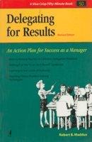 Delegating for Results: An Action Plan for Success as a Manager