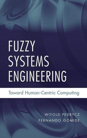 Fuzzy Systems Engineering: Toward Human-Centric Computing 