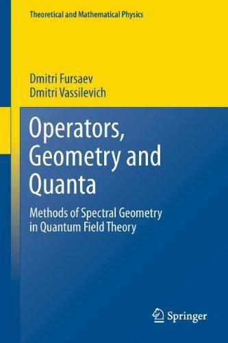Operators, Geometry and Quanta: Methods of Spectral Geometry in Quantum Field Theory (Theoretical and Mathematical Physics) 