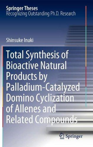 Total Synthesis of Bioactive Natural Products by Palladium-Catalyzed Domino Cyclization of Allenes and Related Compounds (Springer Theses) 