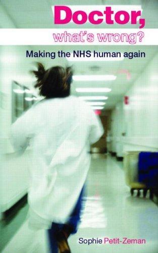 Doctor, What's Wrong?: Making the NHS Human Again 