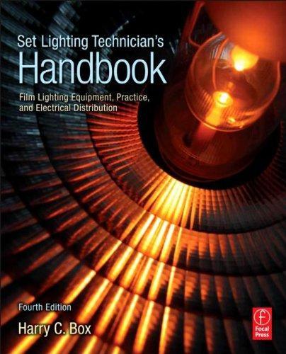 Set Lighting Technician's Handbook, Fourth Edition: Film Lighting Equipment, Practice, and Electrical Distribution 