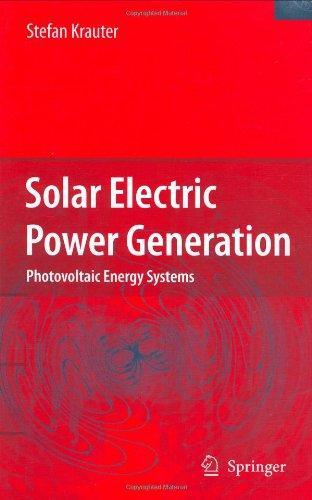 Solar Electric Power Generation - Photovoltaic Energy Systems: Modeling of Optical and Thermal Performance, Electrical Yield, Energy Balance, Effect o