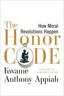 The Honor Code: How Moral Revolutions Happen