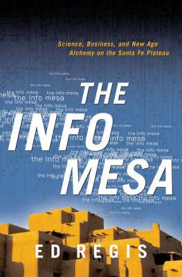 The Info Mesa: Science, Business, and New Age Alchemyon the Santa Fe Plateau