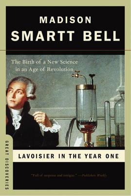 Lavoisier in the Year One: The Birth ofa New Science in an Age of Revolution (Great Discoveries)