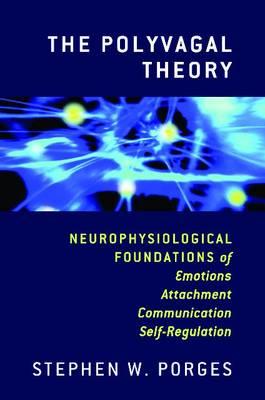 The Polyvagal Theory: Neurophysiological Foundations of Emotions, Attachment, Communication, and Self-regulation (Norton Series on Interpersonal Neurobiology)