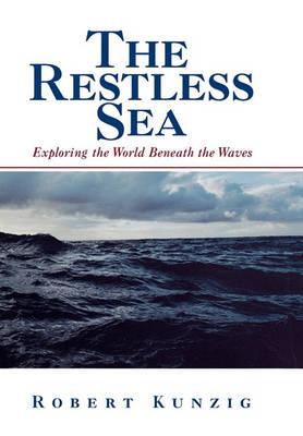 The Restless Sea: Exploring the World Beneath the Waves