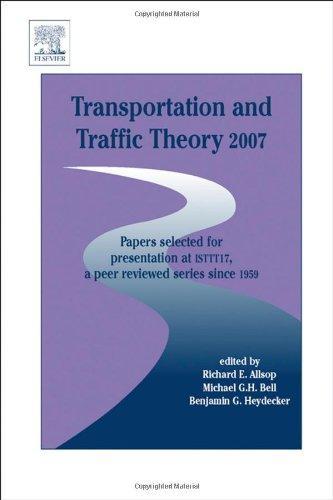 Transportation and Traffic Theory 2007: Papers selected for presentation at ISTTT17, a peer reviewed series since 1959 (ISTTT Series) (ISTTT Series) 