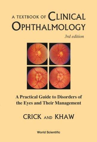 A Textbook of Clinical Ophthalmology: A Practical Guide to Disorders of the Eyes and Their Management (3rd Edition)