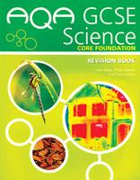 AQA GCSE Science: Core Foundation Revision Book