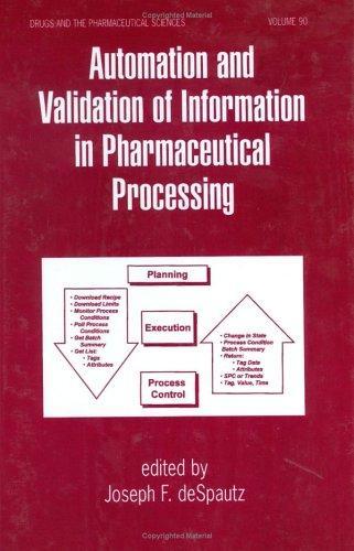 Automation and Validation of Information in Pharmaceutical Processing (Drugs & the Pharmaceutical Sciences) (Drugs and the Pharmaceutical Sciences) 